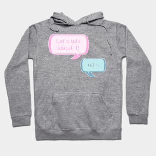 Let's talk about it! Nah. Hoodie